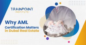 Why AML Certification Matters in Dubai Real Estate