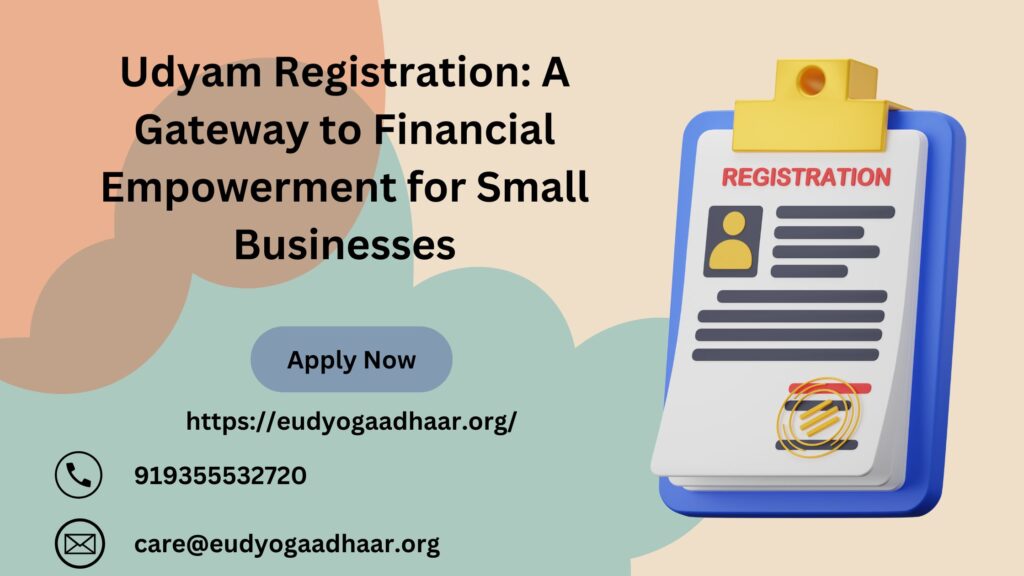 Udyam Registration A Gateway to Financial Empowerment for Small Businesses