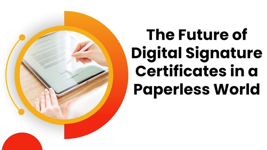 The Future of Digital Signature Certificates in a Paperless World