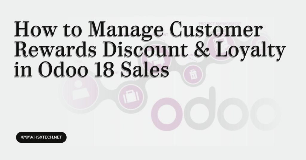 How to Manage Customer Rewards Discount & Loyalty in Odoo 18 Sales