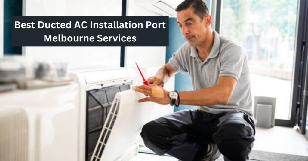 Best Ducted AC Installation Port Melbourne Services