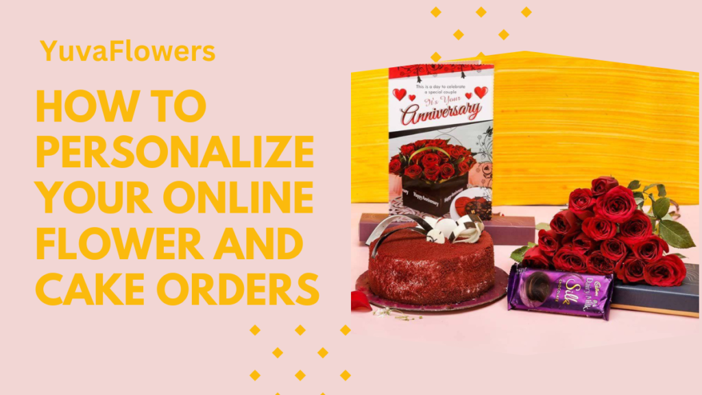 How to Personalize Your Online Flower and Cake Orders