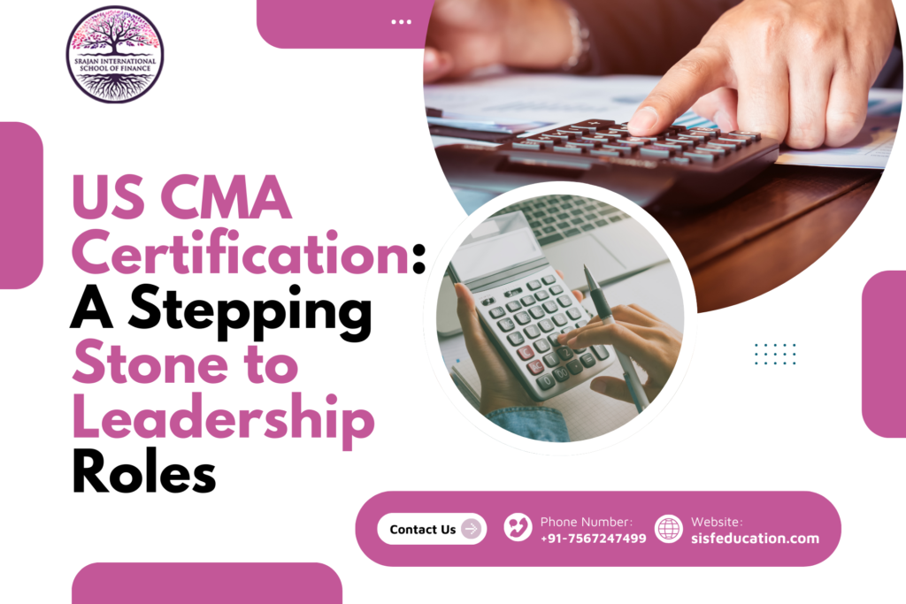 US CMA Certification: A Stepping Stone to Leadership Roles