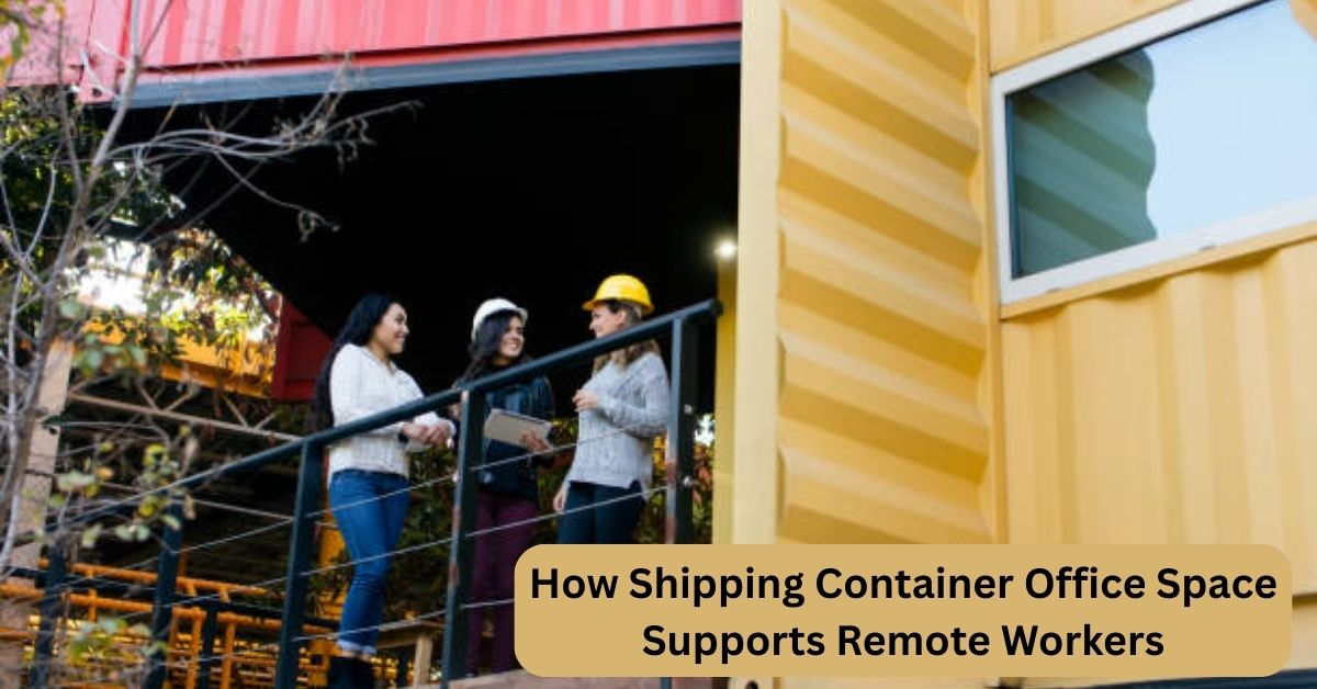 How Shipping Container Office Space Supports Remote Workers