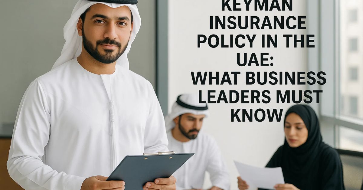 Keyman Insurance Policy in the UAE: What Business Leaders Must Know