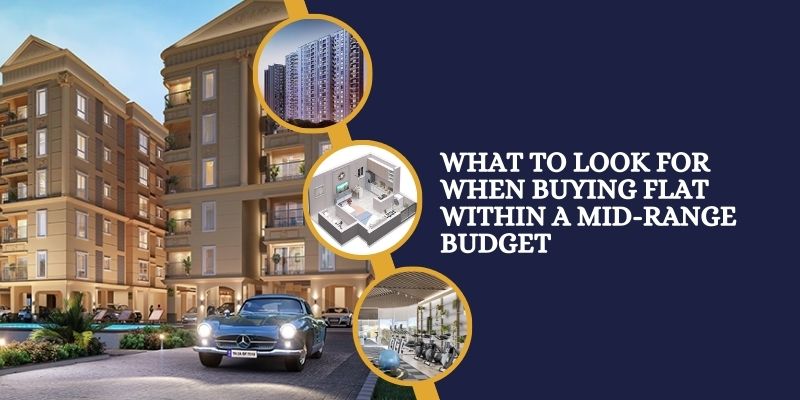 What to Look for When Buying Flat Within a Mid-Range Budget
