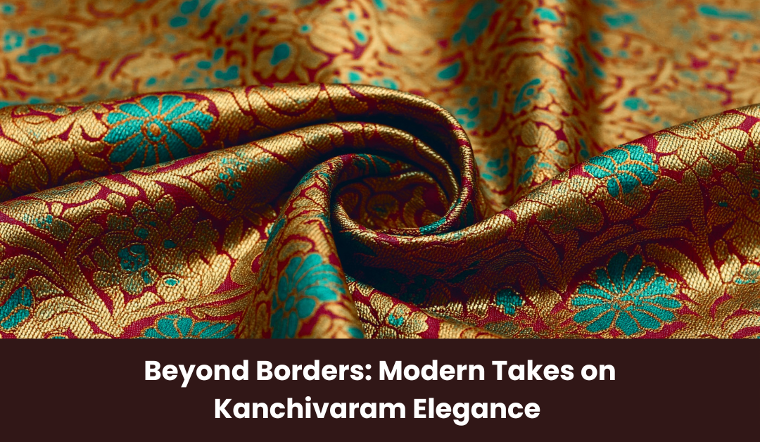 Beyond Borders: Modern Takes on Kanchivaram Elegance