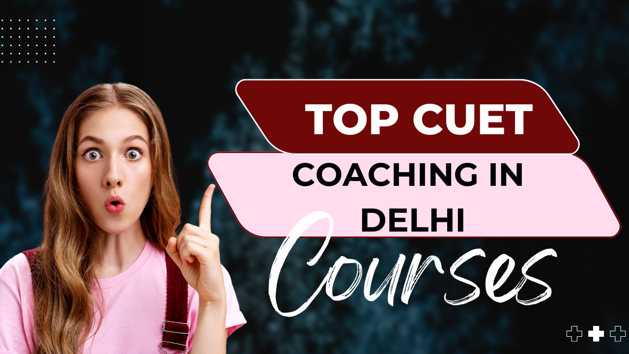 Top CUET Coaching in Delhi