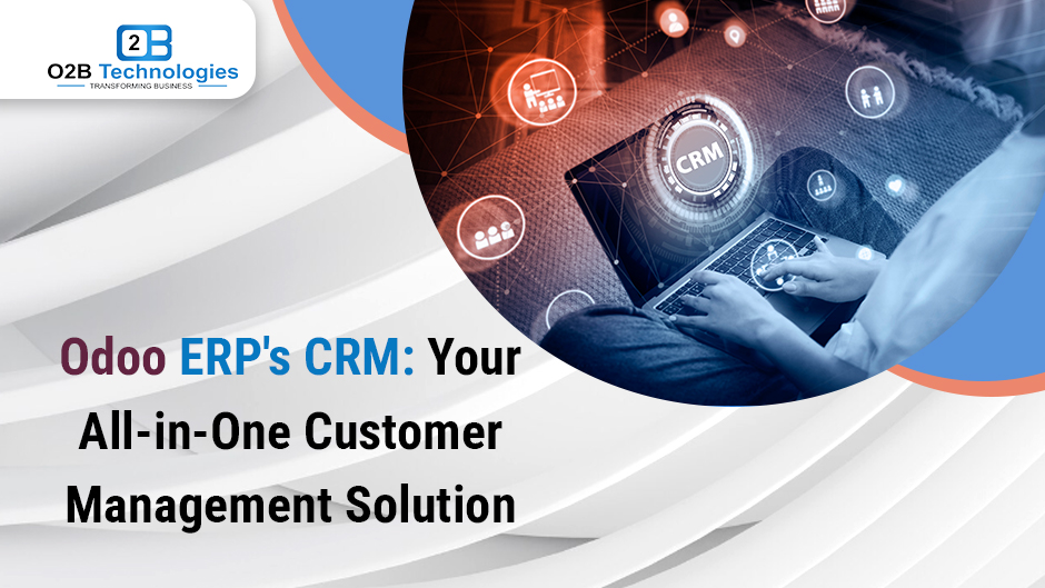 Odoo ERP's CRM : Your All-in-One Customer Management Solution