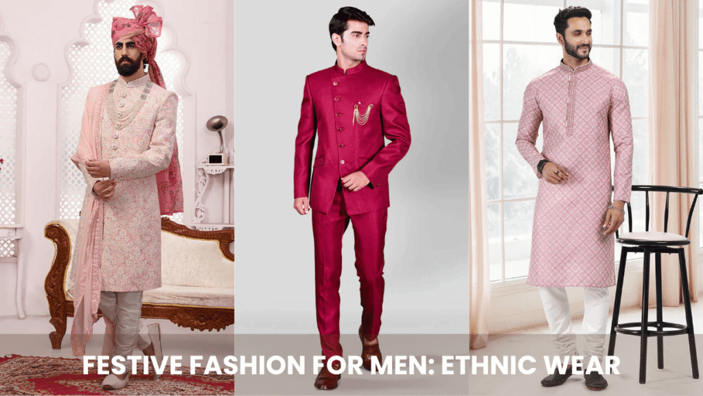 Festive Fashion for Men Ethnic Wear That Blends Tradition with Style