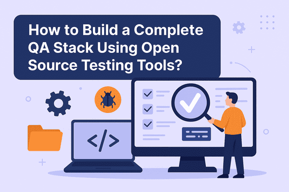 Build a Complete QA Stack Using Open Source Testing Tools