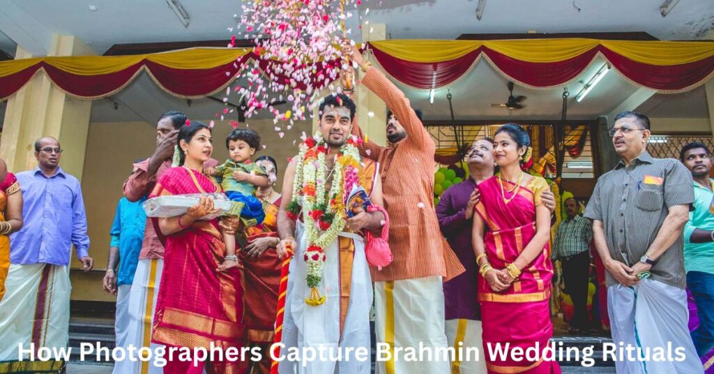 How Photographers Capture Brahmin Wedding Rituals