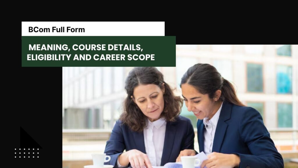 Meaning, Course Details, Eligibility and Career Scope