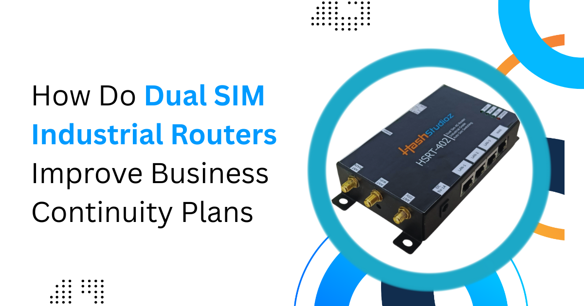 How Do Dual SIM Industrial Routers Improve Business Continuity Plans
