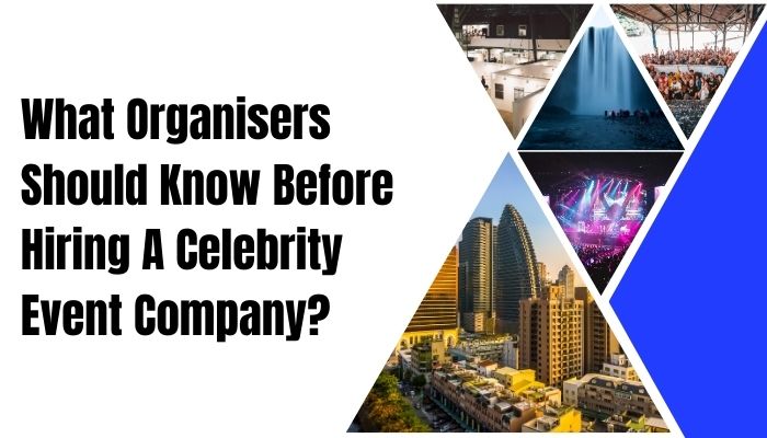 What Organisers Should Know Before Hiring A Celebrity Event Company