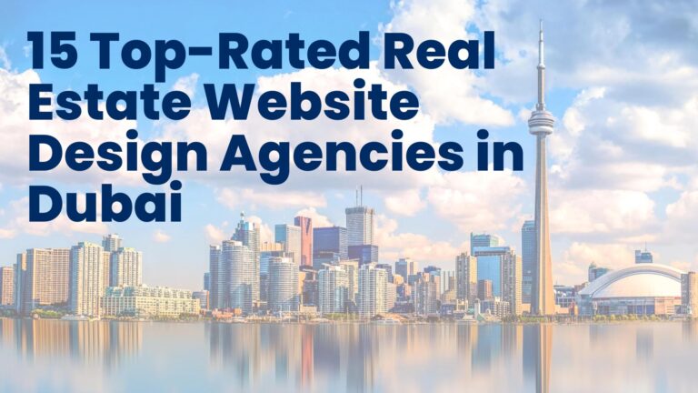 15 Top-Rated Real Estate Website Design Agencies in Dubai