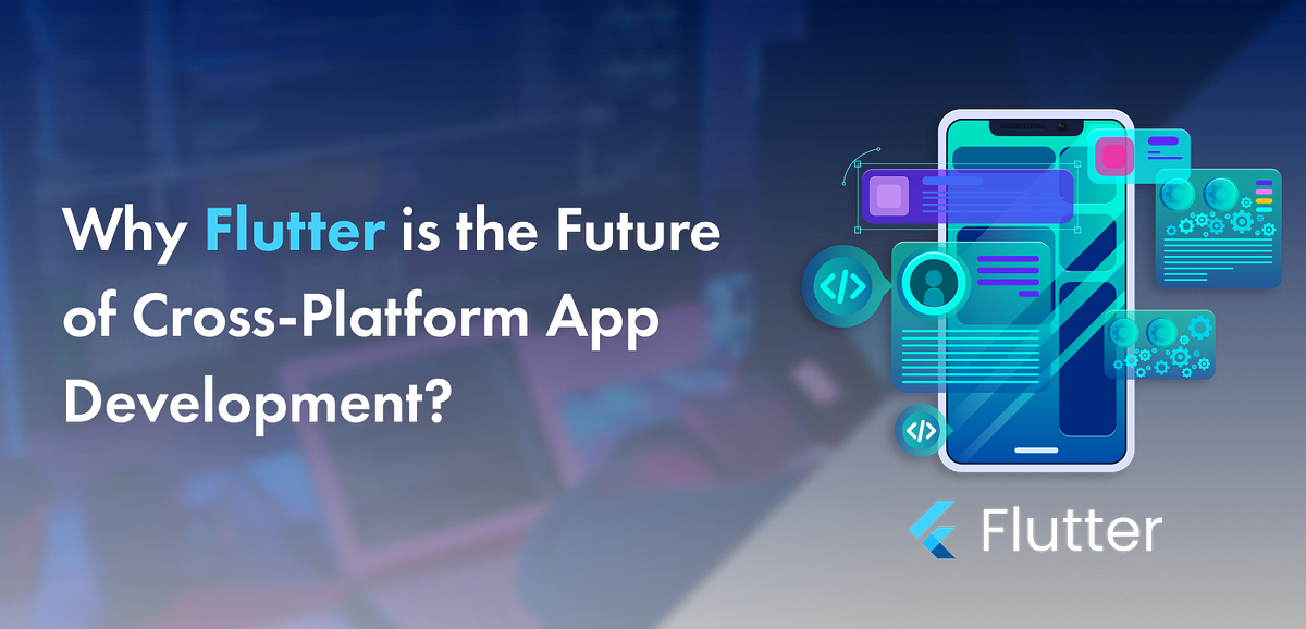 Top Benefits of Flutter for Cross-Platform App Development