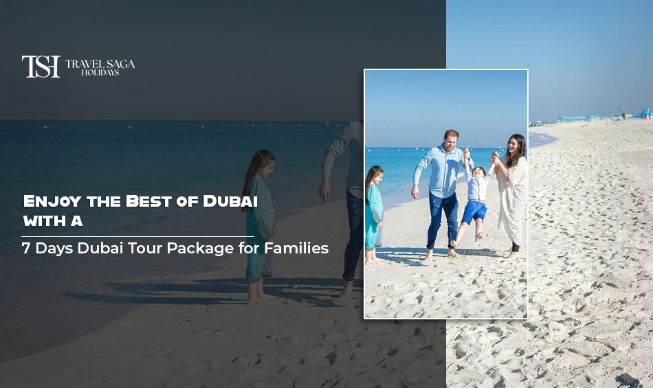 7 Days Dubai Tour Package for Families