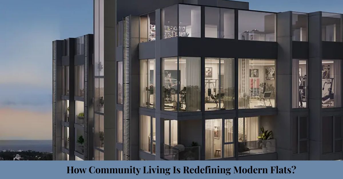 How Community Living Is Redefining Modern Flats?